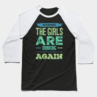 Warning the girls are drinking again Baseball T-Shirt